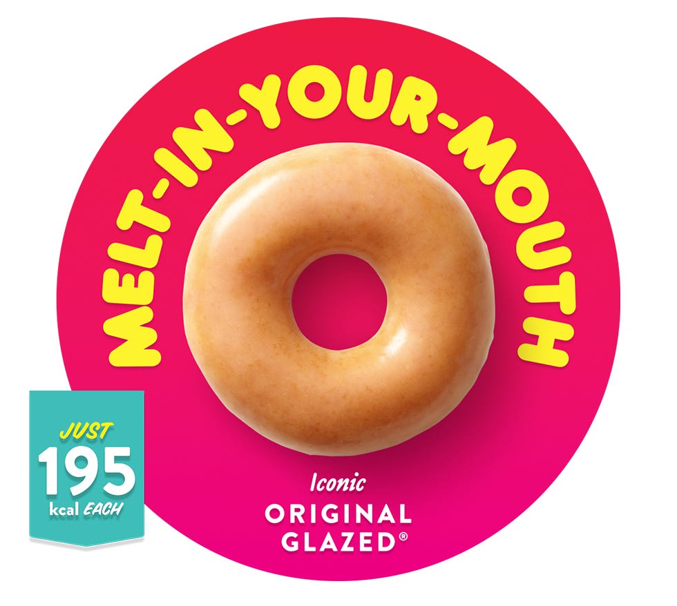 Original Glazed Lower Calorie Doughnut. Melt-In-Your-Mouth. Lower calorie Original Glazed doughnut. Just 195 calories.