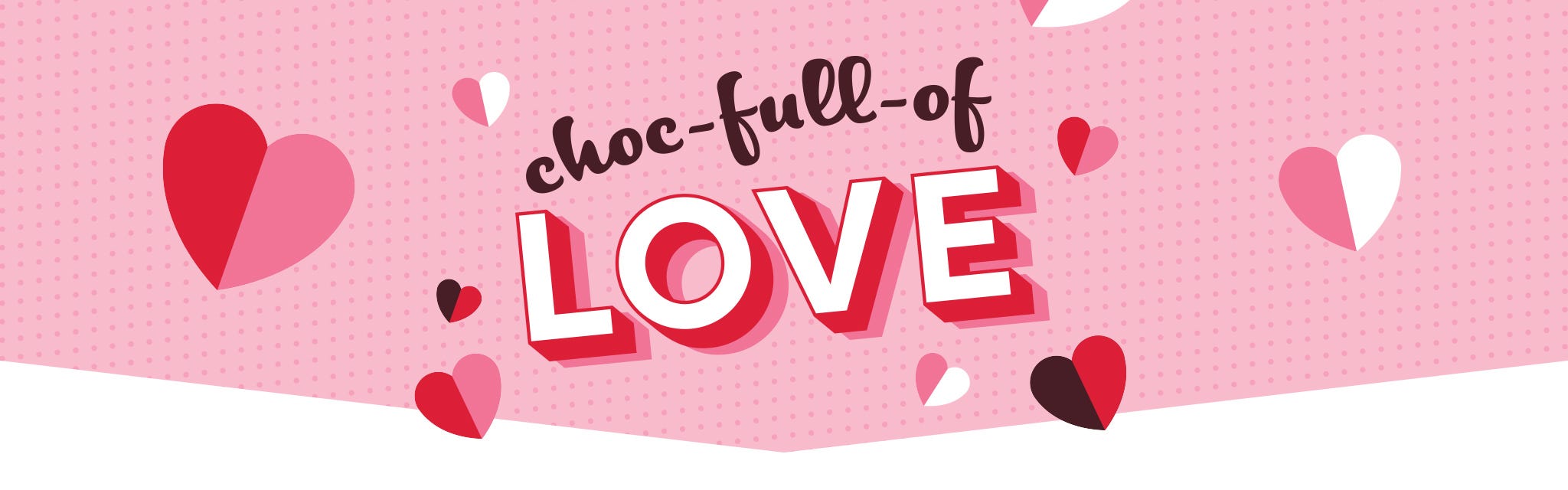 Choc-full-love Valentine's Header Header reads Choc-Full-of Love with a pink background, the wording is surrounded by hearts